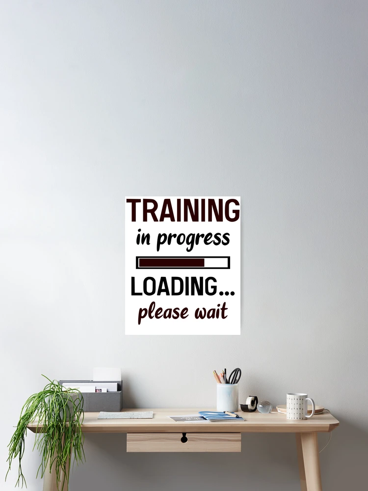 Thumbnail 2 of 3, Poster, Training In Progress Loading Please Wait designed and sold by Bodyguard69.