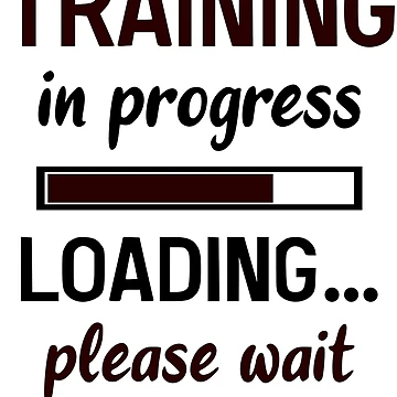 Artwork thumbnail, Training In Progress Loading Please Wait by Bodyguard69