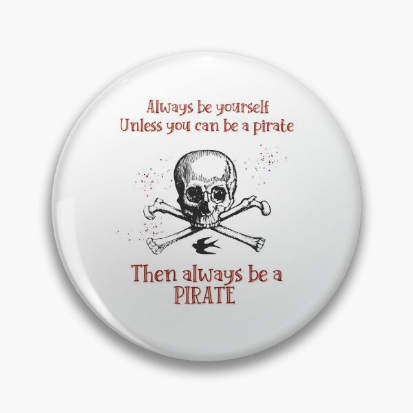 Item preview, Always Be Yourself Unless You can Be A Pirate Then Always Be A Pirate designed and sold by dr-tars.