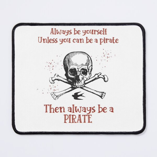 Item preview, Always Be Yourself Unless You can Be A Pirate Then Always Be A Pirate designed and sold by dr-tars.