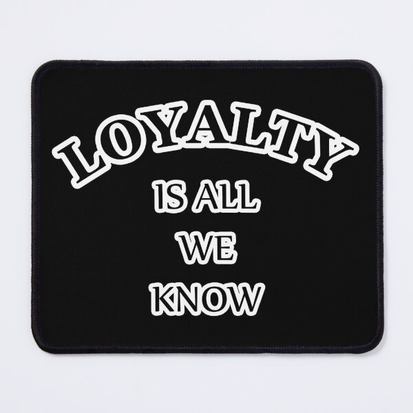 Item preview, Loyalty Is All We Know! designed and sold by 4lmyr.
