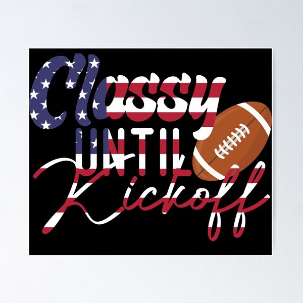 Item preview,  Classy Until Kickoff  Usa Flag designed and sold by medbdj.