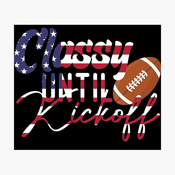 Item preview,  Classy Until Kickoff  Usa Flag designed and sold by medbdj.