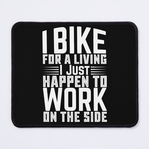 Item preview, I Bike For A Living I Just Happen To Work On The Side - Outdoor Sports designed and sold by LarrysDesigns.
