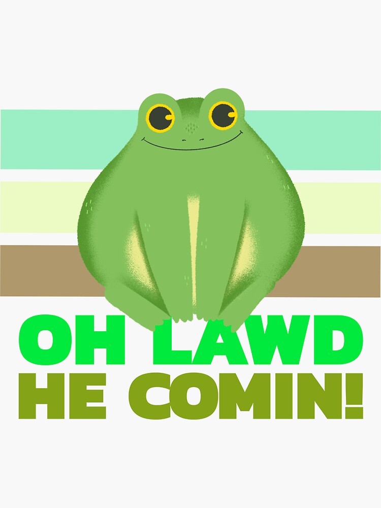 Oh Lawd He Comin Chonk Frog Meme Sticker Sticker For Sale By