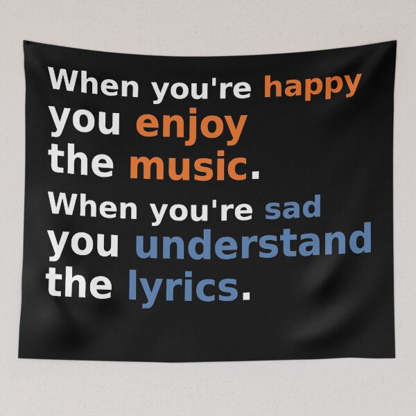 Item preview, When you're happy you enjoy the music. When you're sad you understand the lyrics designed and sold by FiaFiaPress.