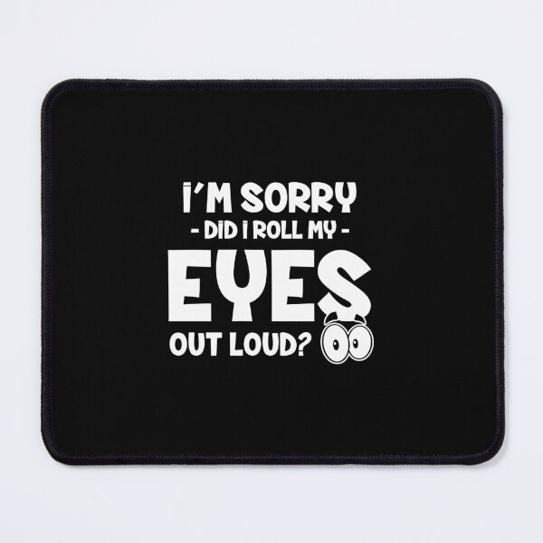 Item preview, I'm sorry did I roll my eyes out loud designed and sold by Zexten.