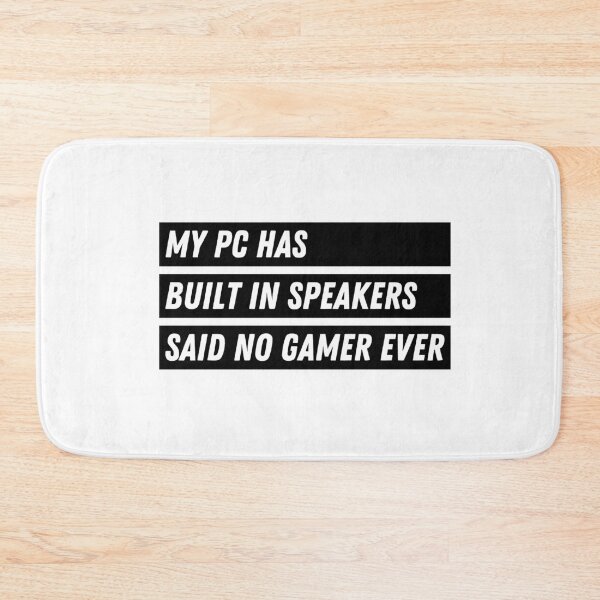 Item preview, My PC Has Built In Speakers Said No Gamer Ever - Gaming designed and sold by Never Too Much Stuff.