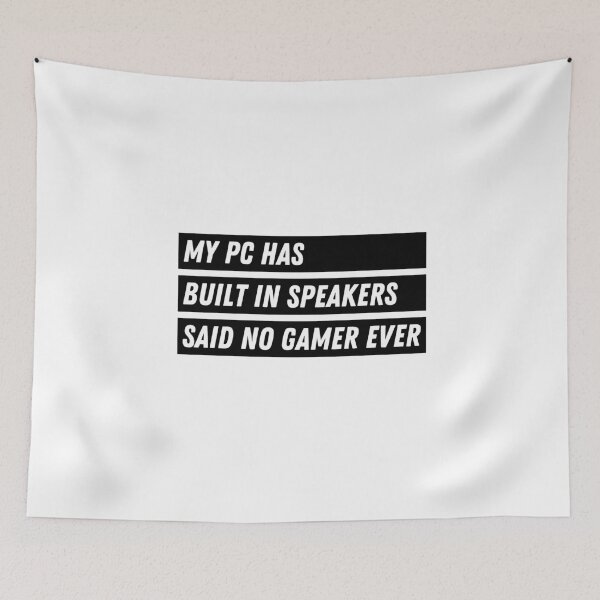 Item preview, My PC Has Built In Speakers Said No Gamer Ever - Gaming designed and sold by Never Too Much Stuff.