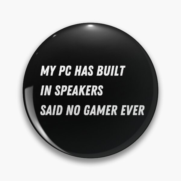 Item preview, My PC Has Built In Speakers Said No Gamer Ever - Gaming designed and sold by Never Too Much Stuff.