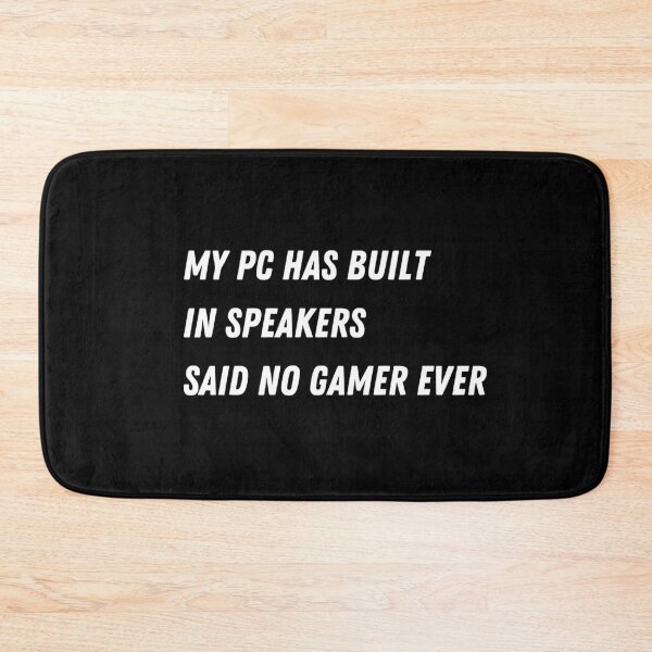 Item preview, My PC Has Built In Speakers Said No Gamer Ever - Gaming designed and sold by Never Too Much Stuff.