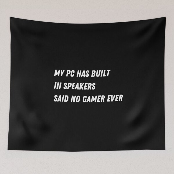 Item preview, My PC Has Built In Speakers Said No Gamer Ever - Gaming designed and sold by Never Too Much Stuff.