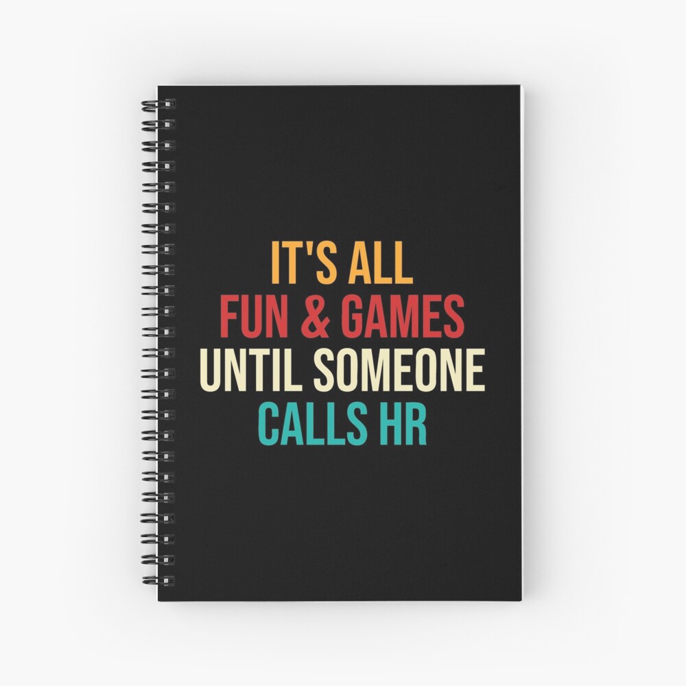 Funny Hr Its All Fun And Games Until Someone Calls Hr Spiral