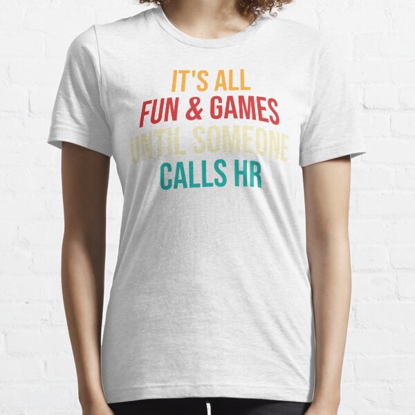 Funny HR It's All Fun And Games Until Someone Calls HR Essential T-Shirt