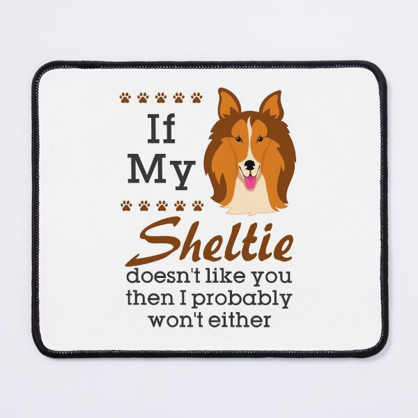 Item preview, If My Sheltie Doesn't LIke You Then I Probably Won't Either designed and sold by jaygo.