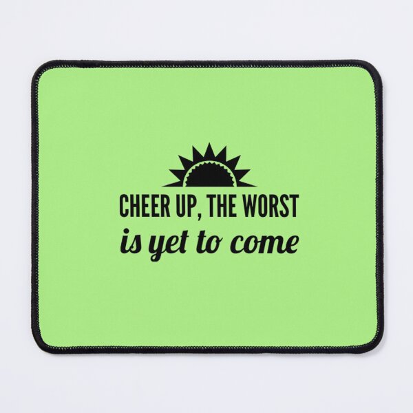 Item preview, Cheer up, the worst is yet to come designed and sold by Dead-Moroz.