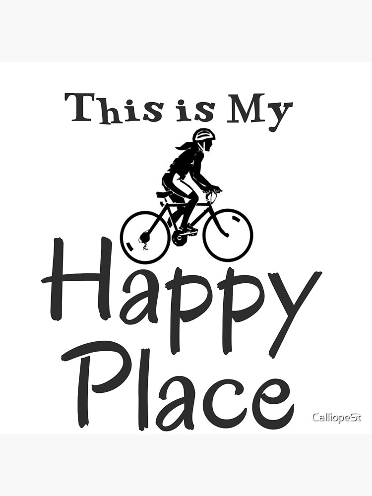 BIKE RIDING - MY HAPPY PLACE Poster for Sale by CalliopeSt