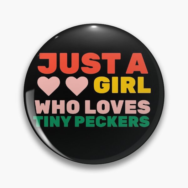 Item preview, Just A Girl Who Loves Tiny Peckers designed and sold by FILUN.
