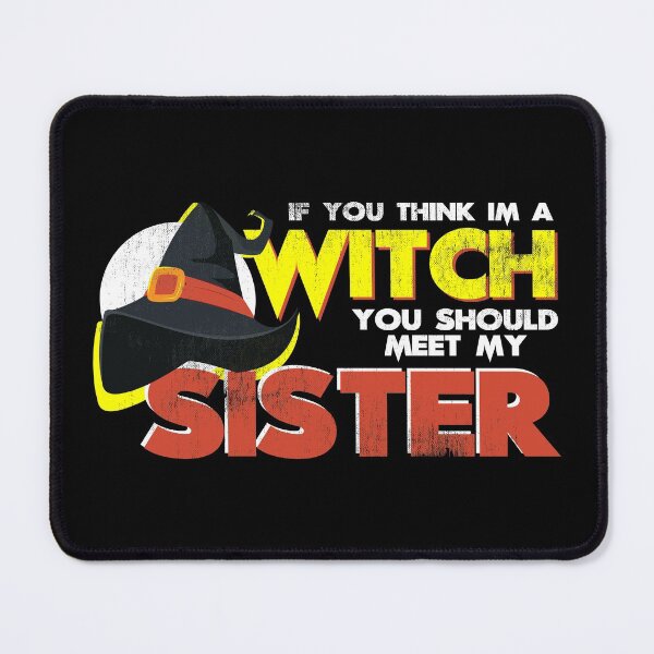 Item preview, If You Think I'm A Witch You Should Meet My Sister designed and sold by TheDirtyType.