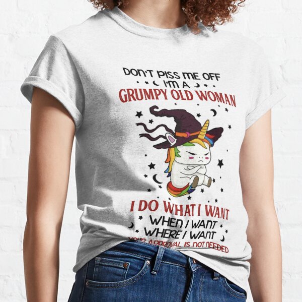 Don't Piss Me Off I'm A Grumpy Old Woman Unicorn Witch Classic T-Shirt