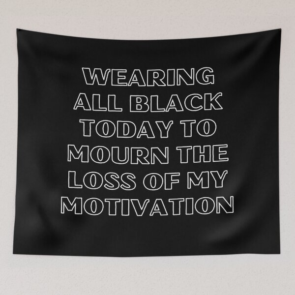 Item preview, Wearing All Black Today To Mourn The Loss Of My Motivation 3 designed and sold by OutofFocusShop.
