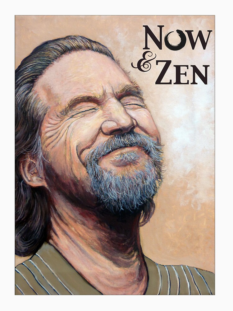 The Dude Now & Zen by donnaroderick