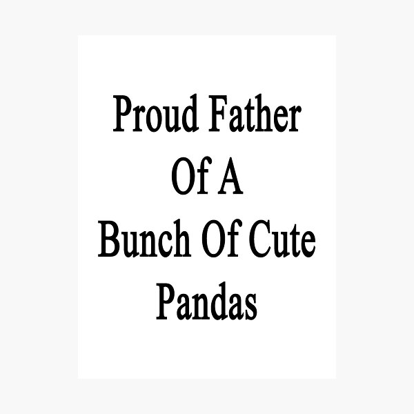 Item preview, Proud Father Of A Bunch Of Cute Pandas  designed and sold by supernova23.