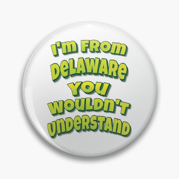 Item preview, I'm From Delaware You Wouldn't Understand designed and sold by FiveNiches.