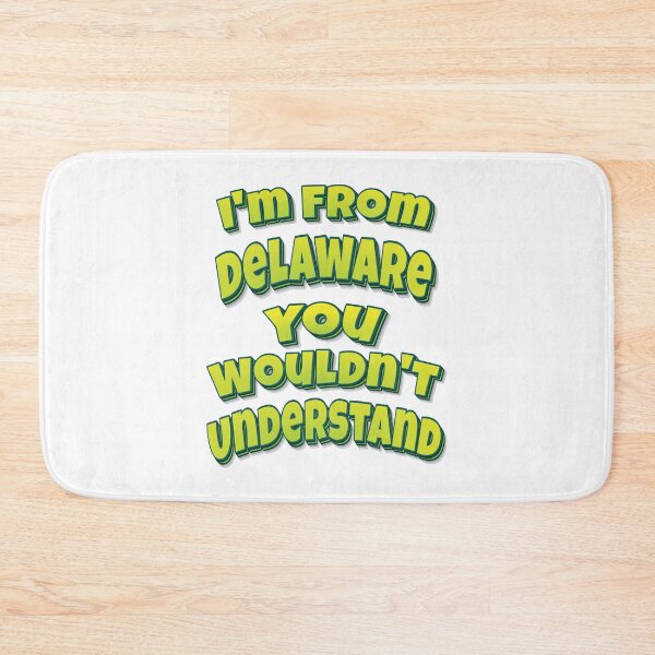 Item preview, I'm From Delaware You Wouldn't Understand designed and sold by FiveNiches.