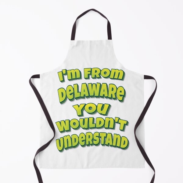 Item preview, I'm From Delaware You Wouldn't Understand designed and sold by FiveNiches.