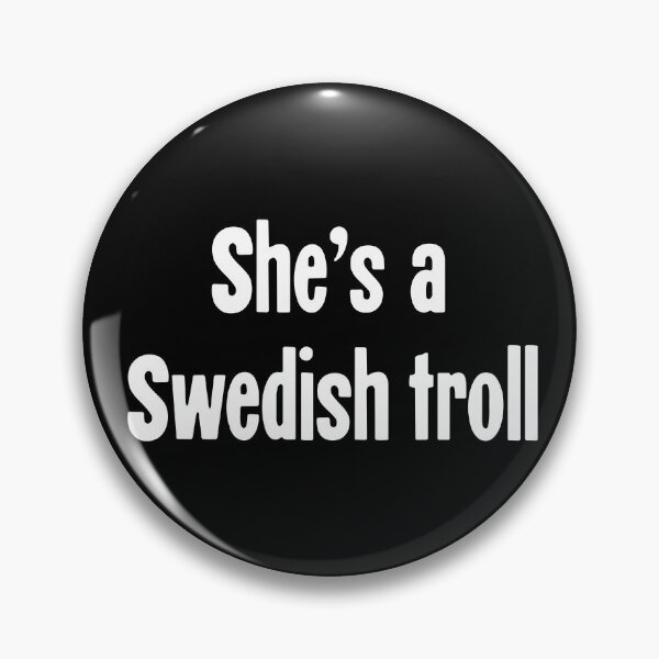 Item preview, She's A Swedish Troll designed and sold by Good-Looking Corpse.
