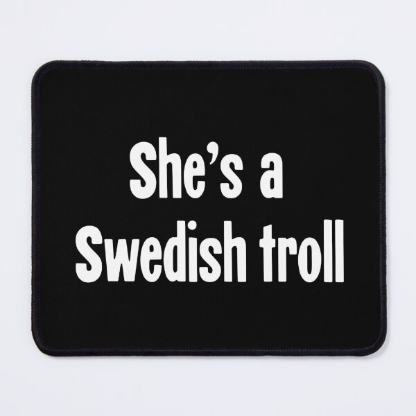 Item preview, She's A Swedish Troll designed and sold by Good-Looking Corpse.