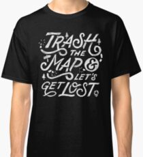 Trash the Map & Let's Get Lost - Travel Adventure Design (white) Classic T-Shirt