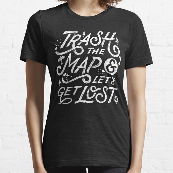 Trash the Map & Let's Get Lost - Travel Adventure Design (white) Essential T-Shirt