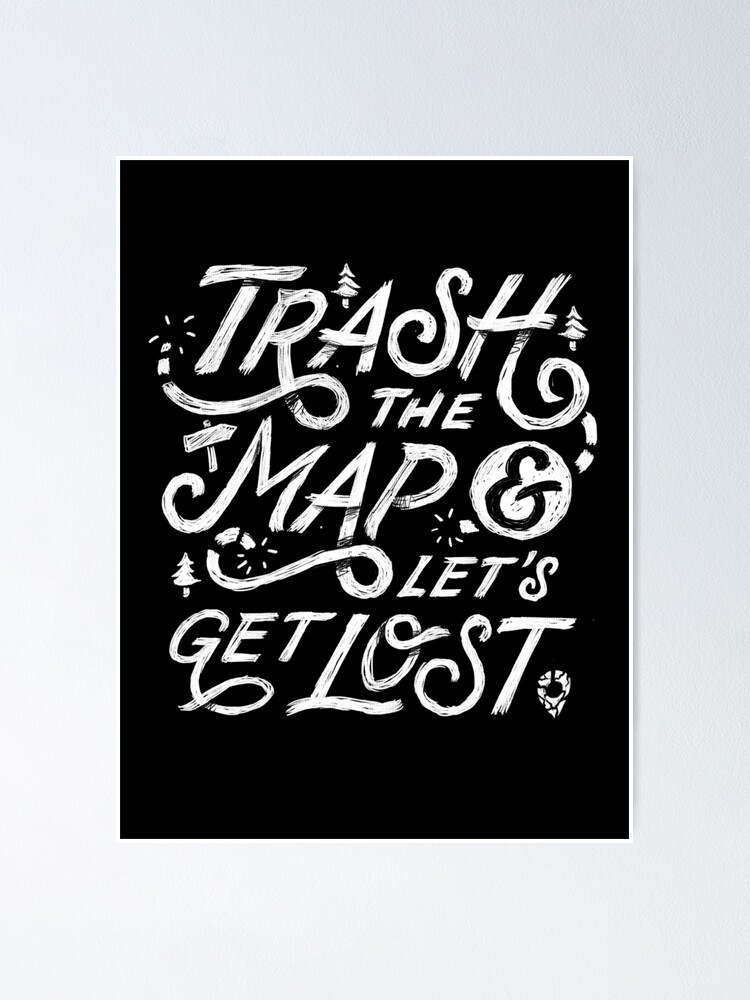 Alternate view of Trash the Map & Let's Get Lost - Travel Adventure Design (white) Poster