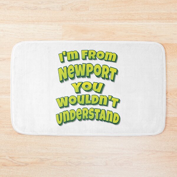 Item preview, I'm From Newport You Wouldn't Understand designed and sold by FiveNiches.