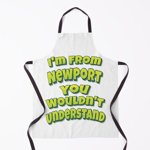 Item preview, I'm From Newport You Wouldn't Understand designed and sold by FiveNiches.