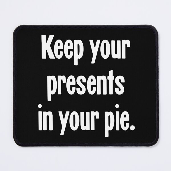 Item preview, Keep Your Presents In Your Pie designed and sold by Good-Looking Corpse.