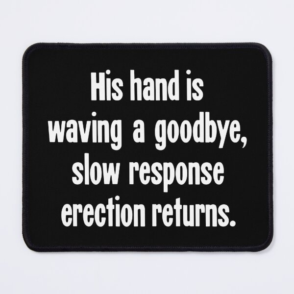 Item preview, His Hand Is Waving A Goodbye, Slow Response Erection Returns designed and sold by Good-Looking Corpse.