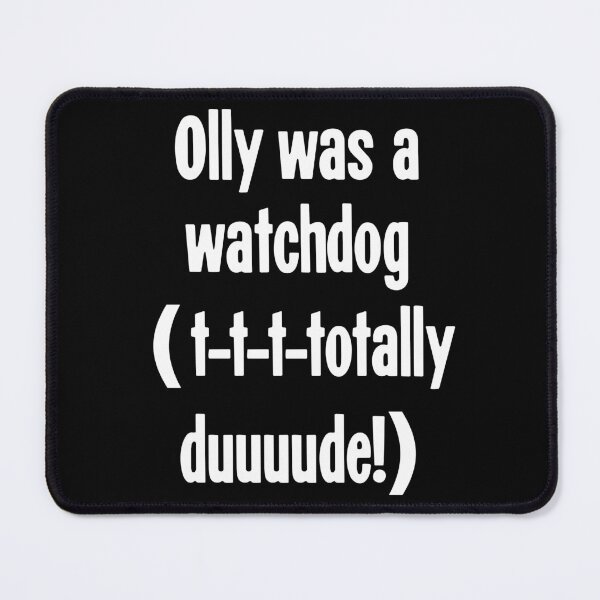 Item preview, Olly Was A Watchdog (T-T-T-Totally Duuuude!) designed and sold by Good-Looking Corpse.