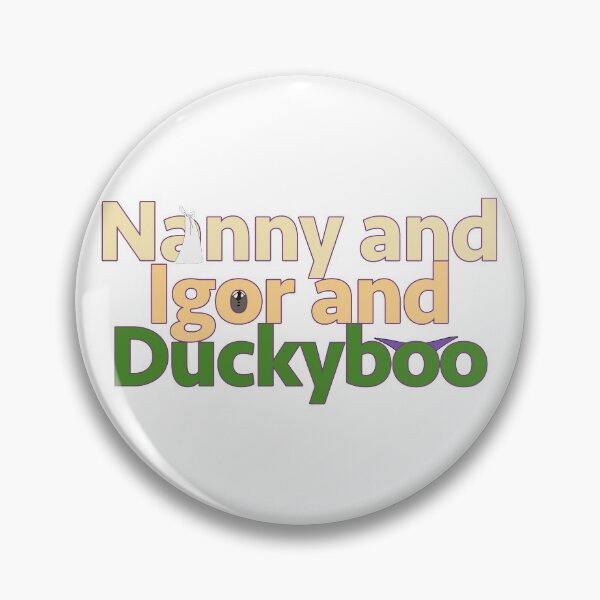 Item preview, Nanny and Igor and Duckyboo designed and sold by 5purplestarfish.