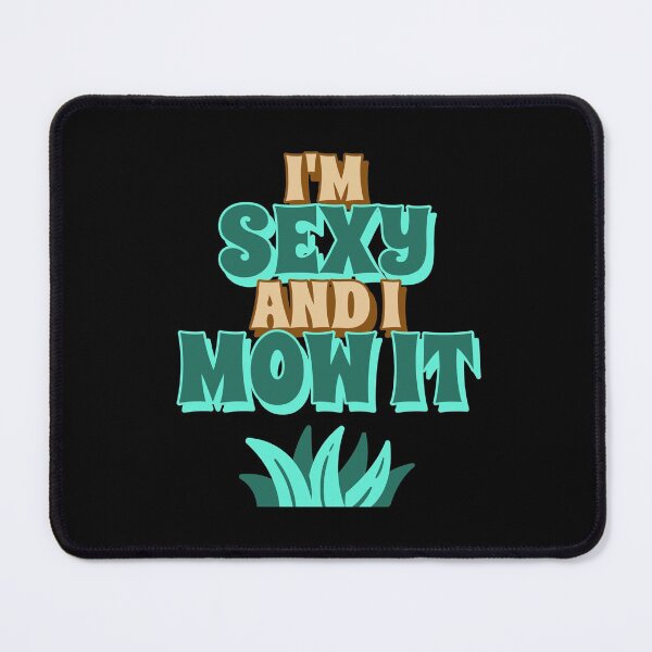 Item preview,  I'm Sexy And I Mow It designed and sold by Studioapartment.