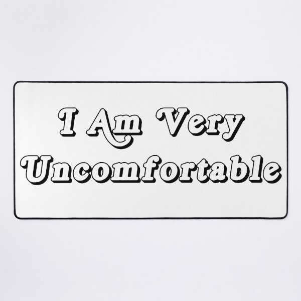 Item preview, I am very uncomfortable  designed and sold by LuluStardust.