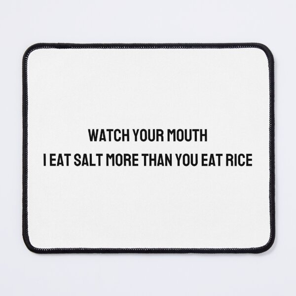 Item preview, Watch your mouth, i eat salt more than you eat rice/ 我吃盐多过你吃米 2 - movie quotes print designed and sold by ThousandAutumns.