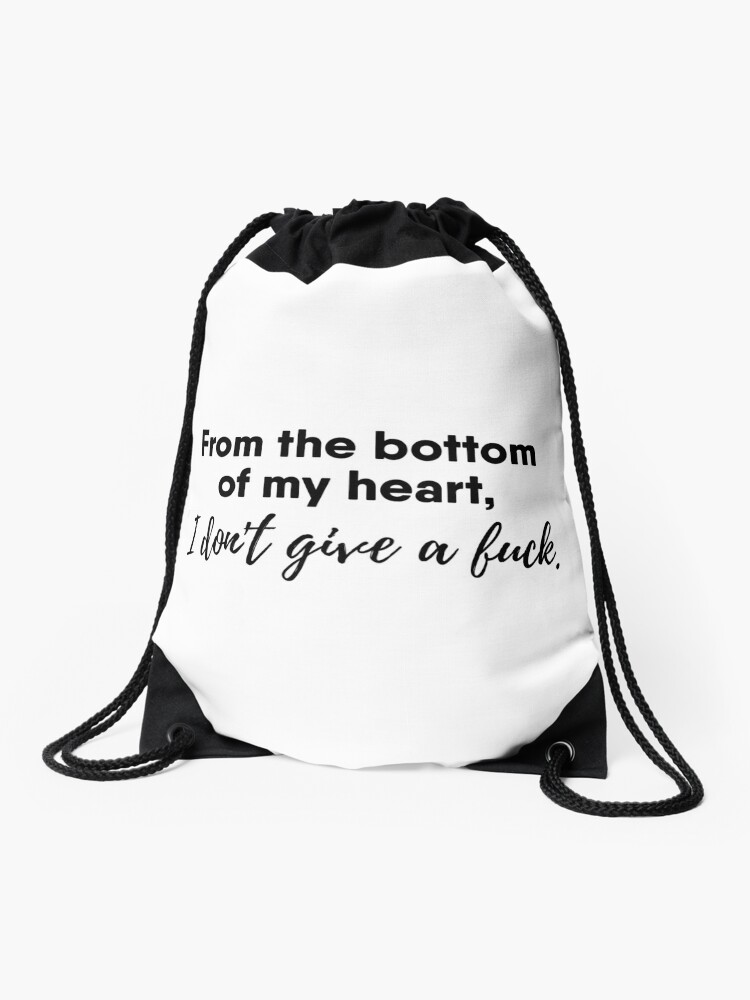 From The Bottom Of My Heart I Dont Give A Fuck Drawstring Bag