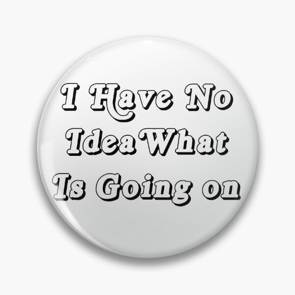 Item preview, I have no idea what’s going on designed and sold by LuluStardust.