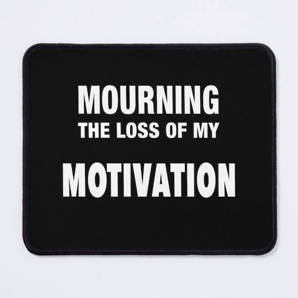 Item preview, Mourning the loss of my motivation designed and sold by NadyaCC.