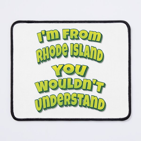 Item preview, I'm From Rhode Island You Wouldn't Understand designed and sold by FiveNiches.
