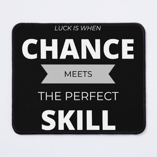 Item preview, LUCK is when CHANCE meets the perfect SKILL. designed and sold by Tiredmenphilo.