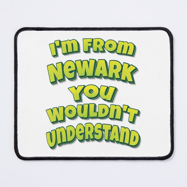 Item preview, I'm From Newark You Wouldn't Understand designed and sold by FiveNiches.